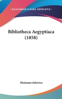 Bibliotheca Aegyptiaca (1858) 1160810141 Book Cover