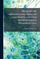 Praktische Abhandlung Einiger Das Nervensystem Betreffenden Krankheiten... 1275135536 Book Cover
