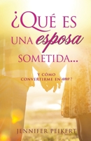 �Qu� es una esposa sometida...y c�mo convertirme en una? 1545680345 Book Cover