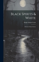 Black Spirits & White: A Book of Ghost Stories 1021216461 Book Cover