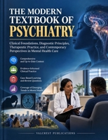 THE MODERN TEXTBOOK OF PSYCHIATRY: Clinical Foundations, Diagnostic Principles, Therapeutic Practice, and Contemporary Perspectives in Mental Health Care B0HM7D87NV Book Cover