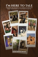 I'M Here To Tale: Memories and musings plus camping stories and travel adventures of a southern cajun gal B0FHJCYSKC Book Cover