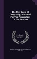 The New Basis of Geography: A Manual for the Preparation of the Teacher 1018885102 Book Cover