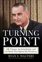 Turning Point: LBJ, Vietnam, the Great Society, and the Month That Defined His Presidency 1510785035 Book Cover