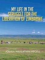My Life in the Struggle for the Liberation of Zimbabwe 1496983238 Book Cover