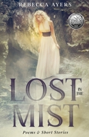 Lost in the Mist: Poems and Short Stories 1514766566 Book Cover