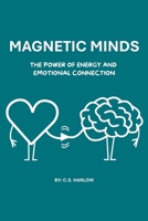 Magnetic Minds: Unlocking Emotional Intelligence for Stronger Relationships and Leadership B0F4XSXTYP Book Cover