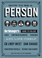 How to Be a Person: The Stranger's Guide to College, Sex, Intoxicants, Tacos, and Life Itself 1570617783 Book Cover