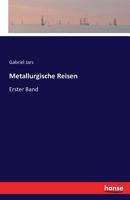 Metallurgische Reisen: Erster Band 3742856731 Book Cover