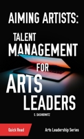 Aiming Artists: Talent Management for Arts Leaders 1088041272 Book Cover
