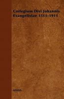Collegium Divi Johannis Evangelistae 1511-1911 1445518902 Book Cover