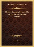 L'Ottava Orazione Di Lisia E Le Societa  Private Ateniesi (1895) 1169498523 Book Cover