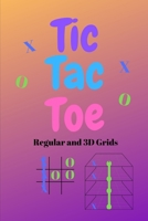 Tic Tac Toe: Regular and 3D Tic Tac Toe Grids for Kids and Adults for Traveling & Summer Vacations 169906721X Book Cover