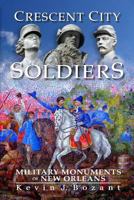 Crescent City Soldiers: Military Monuments of New Orleans 1449913911 Book Cover
