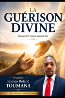 LA GUÉRISON DIVINE: Dieu guérit encore aujourd’hui (French Edition) B0H876L2P9 Book Cover
