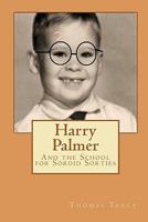 Harry Palmer: The School for Sordid Sorties 1453686630 Book Cover