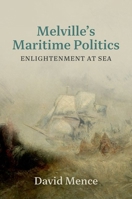 Melville's Maritime Politics: Enlightenment at Sea 0197811825 Book Cover