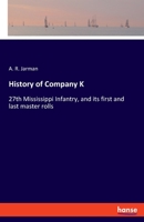 History of Company K: 27th Mississippi Infantry, and its first and last master rolls 3337845746 Book Cover