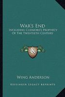 War's End: Including Cudmore's Prophecy Of The Twentieth Century 1162976675 Book Cover