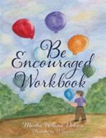 Be Encouraged Workbook 1545653569 Book Cover