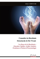 Connaître la Biochimie Structurale & Du Vivant: Les Bases de la Biochimie : Glucides, Lipides, Acides Aminés, Protéines et Notion d’Enzymologie (French Edition) 9999331246 Book Cover