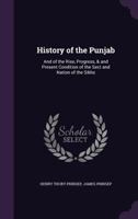 History of the Punjab: And of the Rise, Progress, & and Present Condition 1015862306 Book Cover