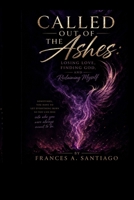 Called Out Of The Ashes: Losing Love, Finding God & Reclaiming Myself B0H3692MPG Book Cover
