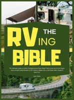 RVing Bible: The Ultimate Guide to Scenic Campgrounds & Epic Road Trips Across the Us W/ Expert Tips to Avoid Costly Mistakes & RV Hacks to Make Life on the Road Safer, Easier & More Fun 1916924913 Book Cover