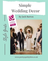 Simple Wedding Decor: Style Guide 139994472X Book Cover