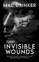 Invisible Wounds: History of Post-Traumatic Stress Disorder and It’s Effects 1807029263 Book Cover