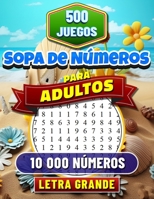 Sopa de Números: Letra Grande. Soluciones Incluidas. Rompecabezas de Búsqueda de Números para Adultos. 500 Juegos con 10 000 Números Para Buscar. (Spanish Edition) B0CNXBSBHF Book Cover