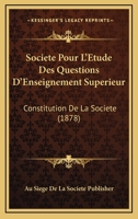 Societe Pour L'Etude Des Questions D'Enseignement Superieur: Constitution De La Societe (1878) 1160837236 Book Cover