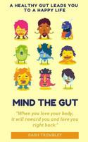 Mind Your Gut: A Healthy Gut Leads You to a Happy Life 1728978122 Book Cover