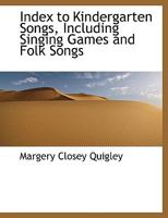 Index to Kindergarten Songs, Including Singing Games and Folk Songs 1018982930 Book Cover