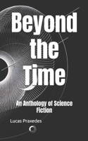 Beyond the Time: An Anthology of Science Fiction B0DZWKLG5V Book Cover