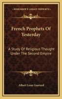 French prophets of yesterday: a study of religious thought under the second Empire 1163098027 Book Cover