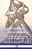 Letters of John Huss Written During His Exile and Imprisonment 1789875625 Book Cover
