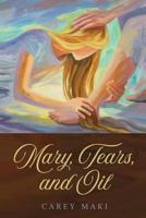 Mary, Tears, and Oil: none 1976141532 Book Cover