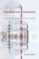 Climate Change Fiction and Ecocultural Crisis: The Industrial Revolution to the Present 1647791596 Book Cover