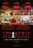 Speakeasy: Secret Bars Around the World 1627951318 Book Cover