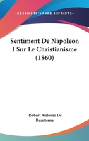 Sentiment De Napoléon Ier Sur Le Christianisme (French Edition) 1021885339 Book Cover