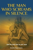THE MAN WHO SCREAMS IN SILENCE: And the pain that no one sees B0FJ1YBHH7 Book Cover