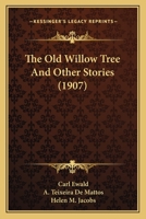 The Old Willow Tree And Other Stories (1907) 1544140169 Book Cover