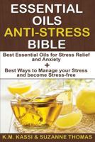 Essential Oils Anti-Stress Bible: 2 Manuscripts- Best Essential Oils for Stress Relief and Anxiety + Best ways to manage your Stress and become Stress-Free. 1539512177 Book Cover