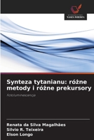 Synteza tytanianu: rózne metody i rózne prekursory (Polish Edition) 6208633486 Book Cover