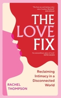 The Love Fix: Sex, dating and finding lasting connection in the age of emotional intelligence 1529927951 Book Cover