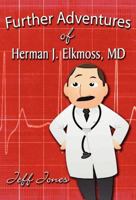 Further Adventures of Herman J. Elkmoss, MD 146269361X Book Cover