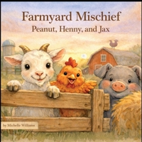 Farmyard Mischief: Peanut, Henny, and Jax B0GHPXG62S Book Cover