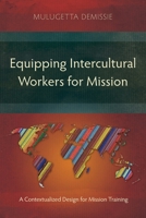 Equipping Intercultural Workers for Mission: A Contextualized Design for Mission Training (Studies in Missiology) 183973972X Book Cover
