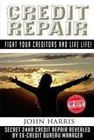 Credit Repair: Secret 24hr Credit Repair Revealed by Ex Credit Bureau Manager 1530866596 Book Cover